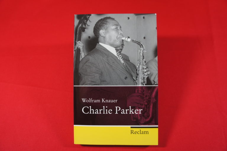 Charlie Parker, eine Biografie von Wolfram Knauer