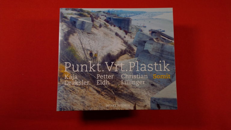 Mein Hörtipp: Kaja Draksler, Petter Eldh und Christian Lillinger – Punkt.Vrt.Plastik; Somit