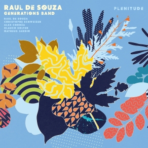 Raul de Souza veröffentlicht mit Generations Band neues Album: „Plentitude“