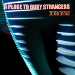 A Place To Bury Strangers veröffentlichen neue EP: „Hologram“