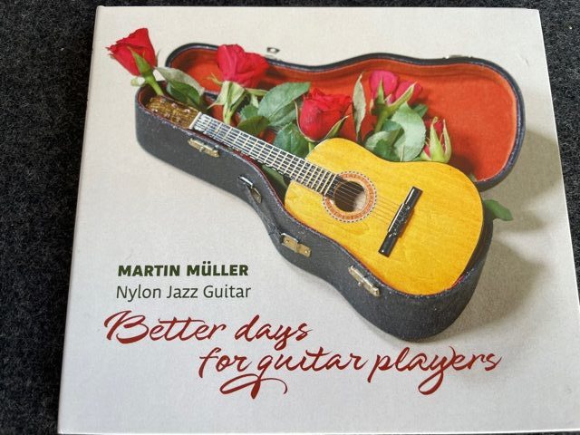 Mein Hörtipp: Martin Müller Nylon Jazz Guitar „Better Days For Guitar Players“