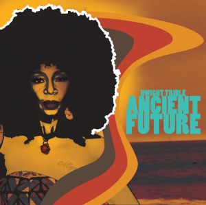 Neue CD und LP: Dwight Trible: Ancient Future