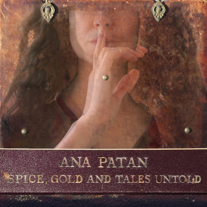 Am 01.09. erschien tolles neues Album von Ana Patan: Spice, Gold And Tales Untold