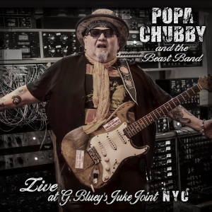Popa Chubby: Live At G. Bluey’s Juke Joint NYC. Neues Album am 08.09. erschienen!