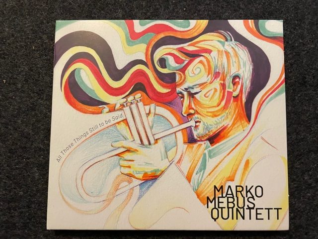 Mein Hörtipp: Marko Mebus Quintett: All Those Things Still To Be Said