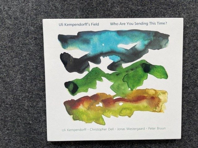 Mein Hörtipp: Uli Kempendorff´s Field: Who are you sendig this time?