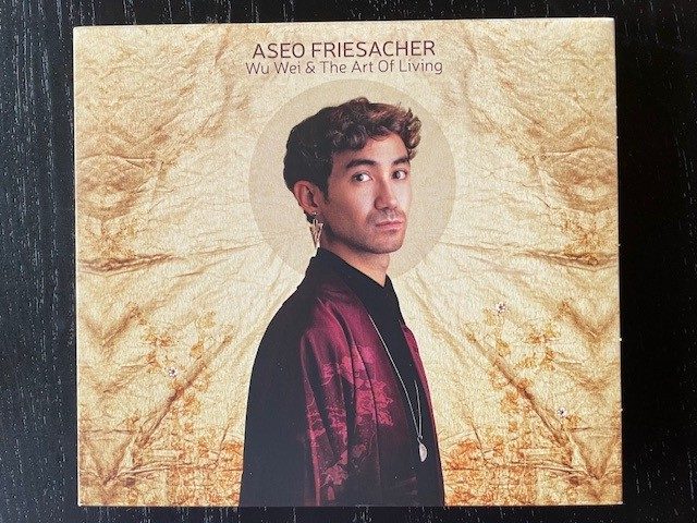 Mein Hörtipp: Aseo Friesacher: Wu Wie & The Art of Living